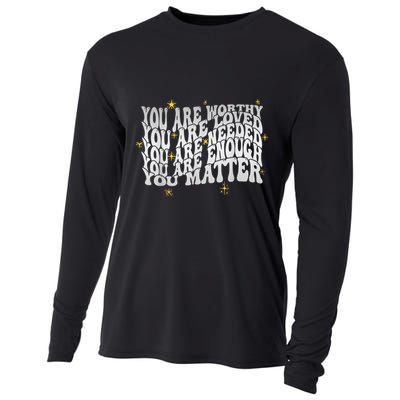 You Are Worthy Loved Needed Enough You Matter Tal Health Gift Cooling Performance Long Sleeve Crew