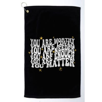 You Are Worthy Loved Needed Enough You Matter Tal Health Gift Golf Towel