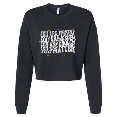 You Are Worthy Loved Needed Enough You Matter Tal Health Gift Cropped Pullover Crew