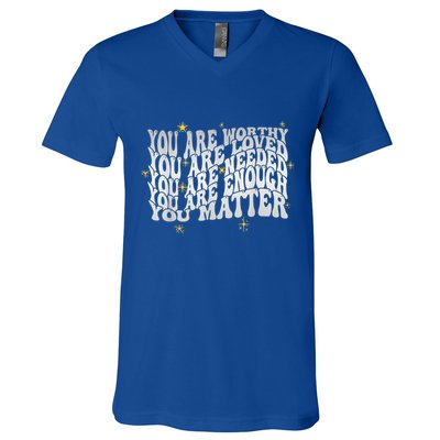 You Are Worthy Loved Needed Enough You Matter Tal Health Gift V-Neck T-Shirt