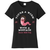 Youre A Worm With A Mustache Women's T-Shirt