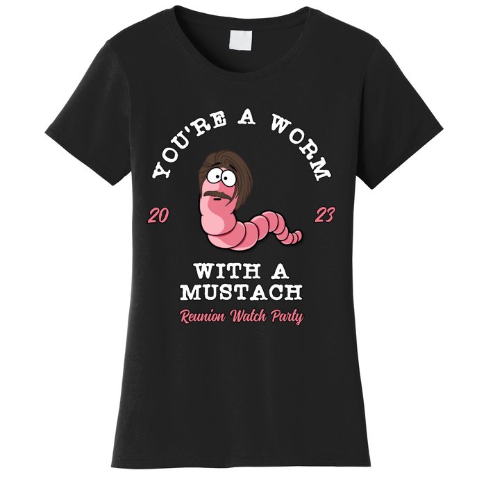 Youre A Worm With A Mustache Women's T-Shirt