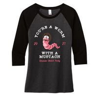 Youre A Worm With A Mustache Women's Tri-Blend 3/4-Sleeve Raglan Shirt