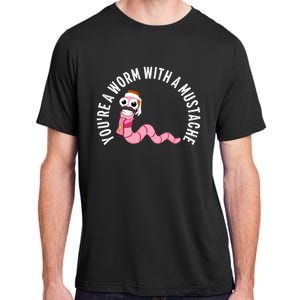 Youre A Worm With A Mustache Adult ChromaSoft Performance T-Shirt