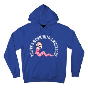 Youre A Worm With A Mustache Hoodie