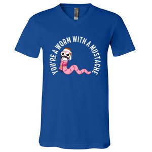 Youre A Worm With A Mustache V-Neck T-Shirt