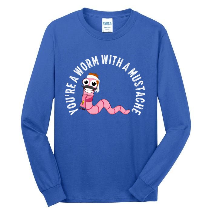 Youre A Worm With A Mustache Tall Long Sleeve T-Shirt