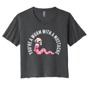 Youre A Worm With A Mustache Women's Crop Top Tee