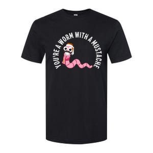 Youre A Worm With A Mustache Softstyle CVC T-Shirt