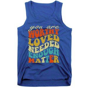 You Are Worthy Loved Needed Enough Matter Funny Gift Tank Top