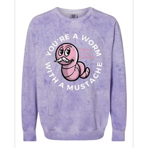 Youre A Worm With A Mustache Colorblast Crewneck Sweatshirt