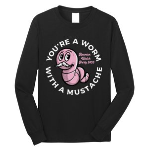 Youre A Worm With A Mustache Long Sleeve Shirt