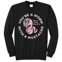 Youre A Worm With A Mustache Sweatshirt