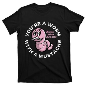 Youre A Worm With A Mustache T-Shirt