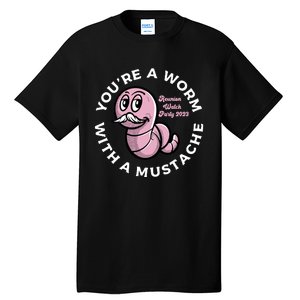 Youre A Worm With A Mustache Tall T-Shirt