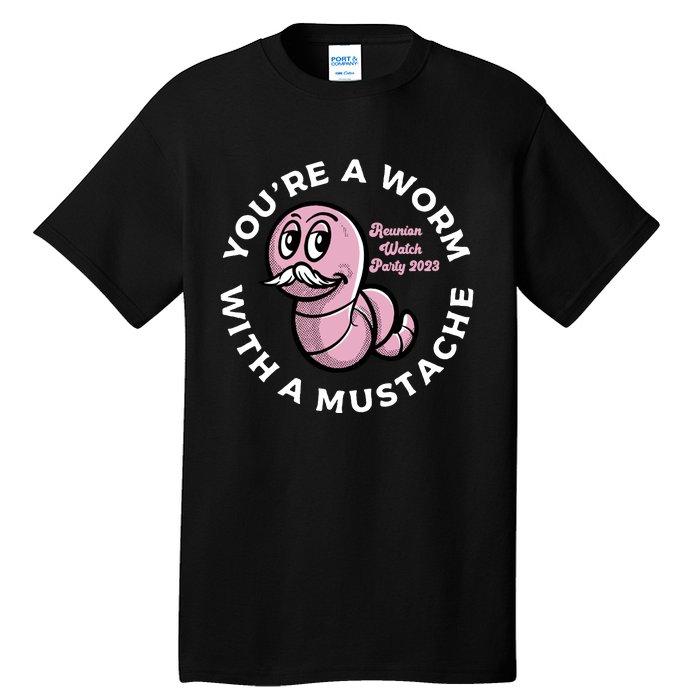 Youre A Worm With A Mustache Tall T-Shirt