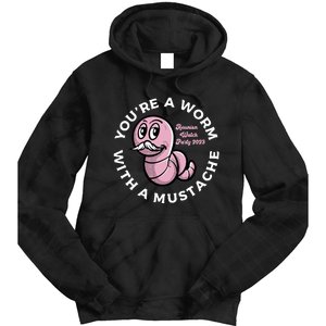 Youre A Worm With A Mustache Tie Dye Hoodie