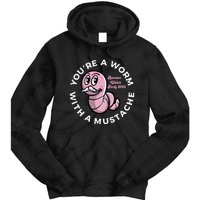 Youre A Worm With A Mustache Tie Dye Hoodie