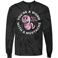 Youre A Worm With A Mustache Tie-Dye Long Sleeve Shirt