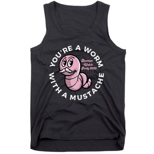 Youre A Worm With A Mustache Tank Top