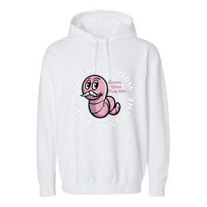 Youre A Worm With A Mustache Garment-Dyed Fleece Hoodie