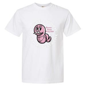 Youre A Worm With A Mustache Garment-Dyed Heavyweight T-Shirt