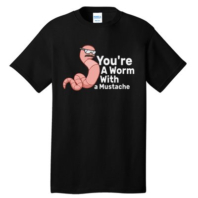 You're a Worm With a Mustache Tall T-Shirt