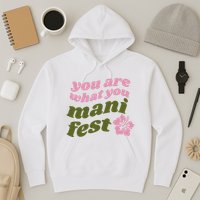 You Are What You Manifest Hoodie