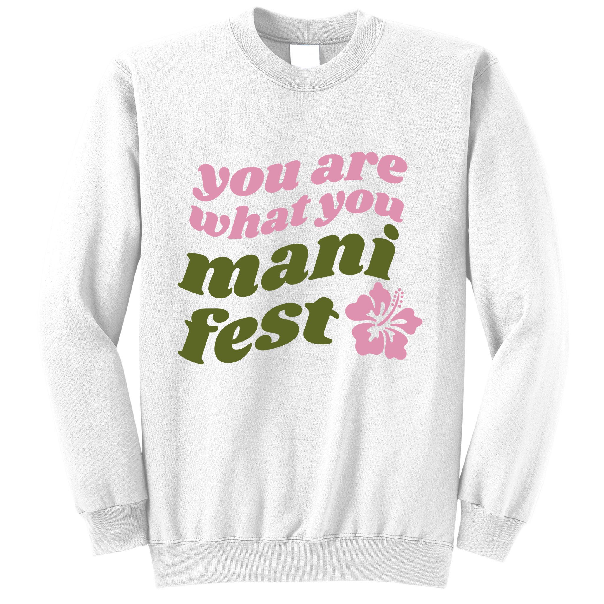 You Are What You Manifest Sweatshirt