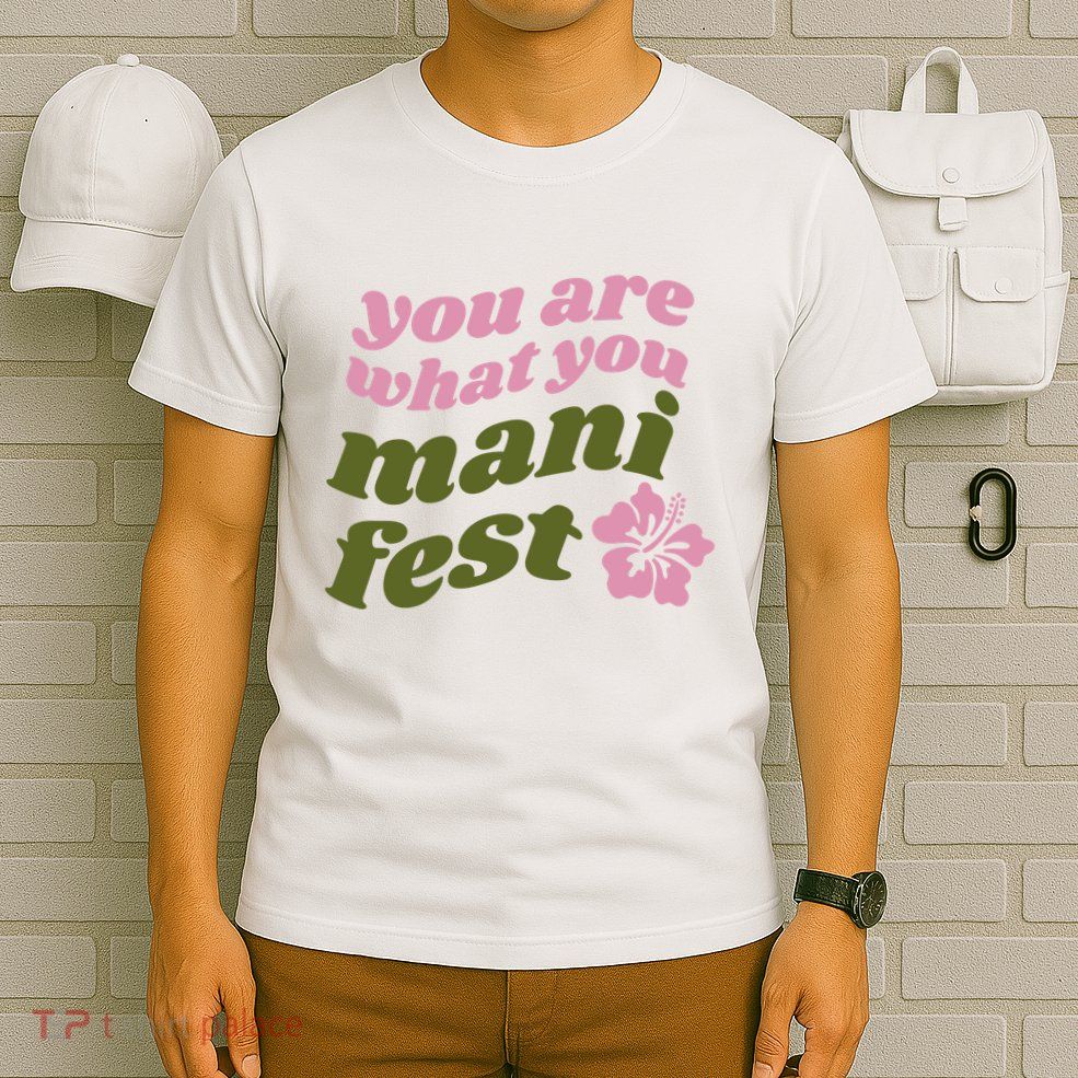 You Are What You Manifest T-Shirt