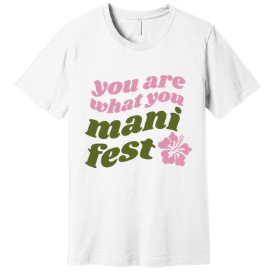 You Are What You Manifest Premium T-Shirt