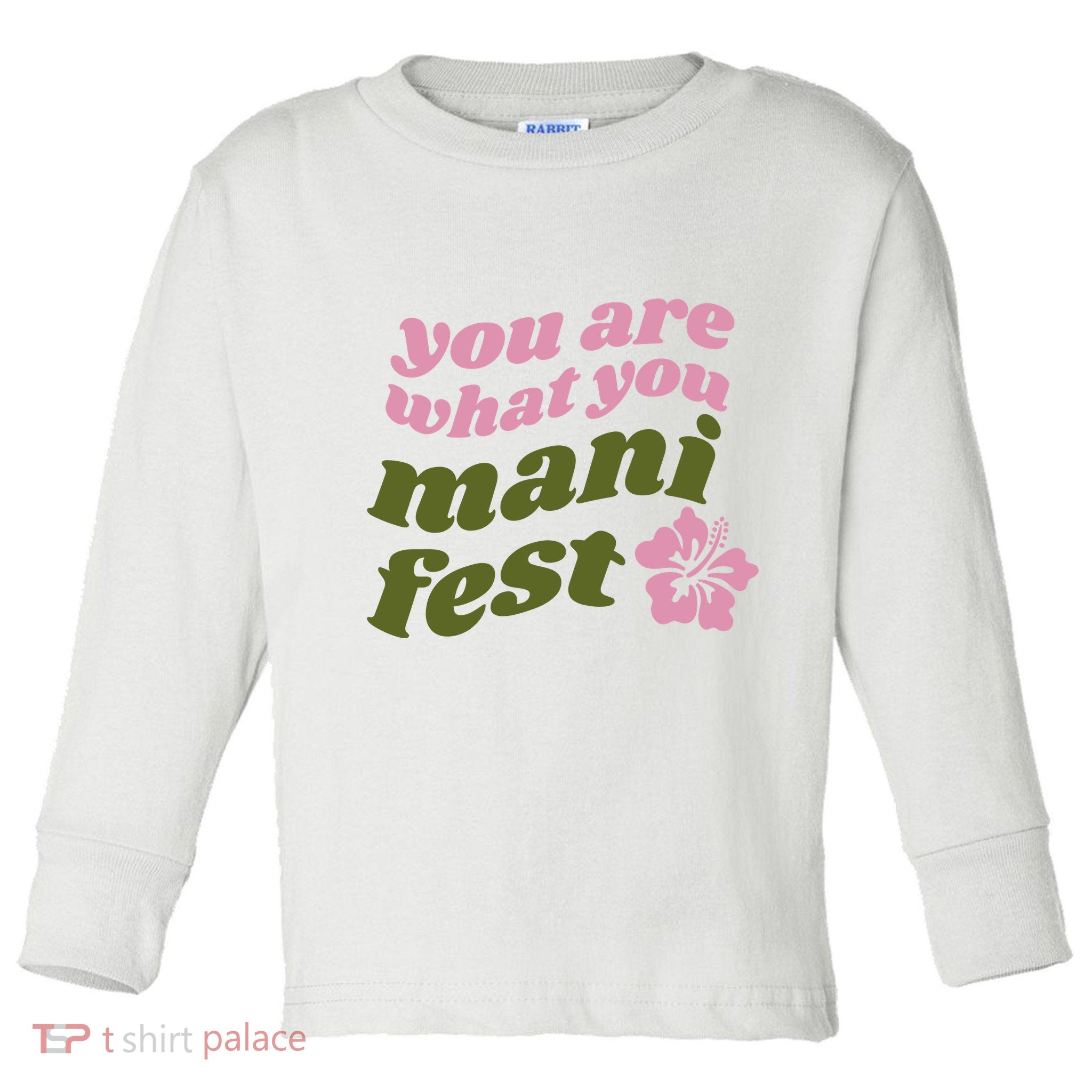 You Are What You Manifest Toddler Long Sleeve Shirt