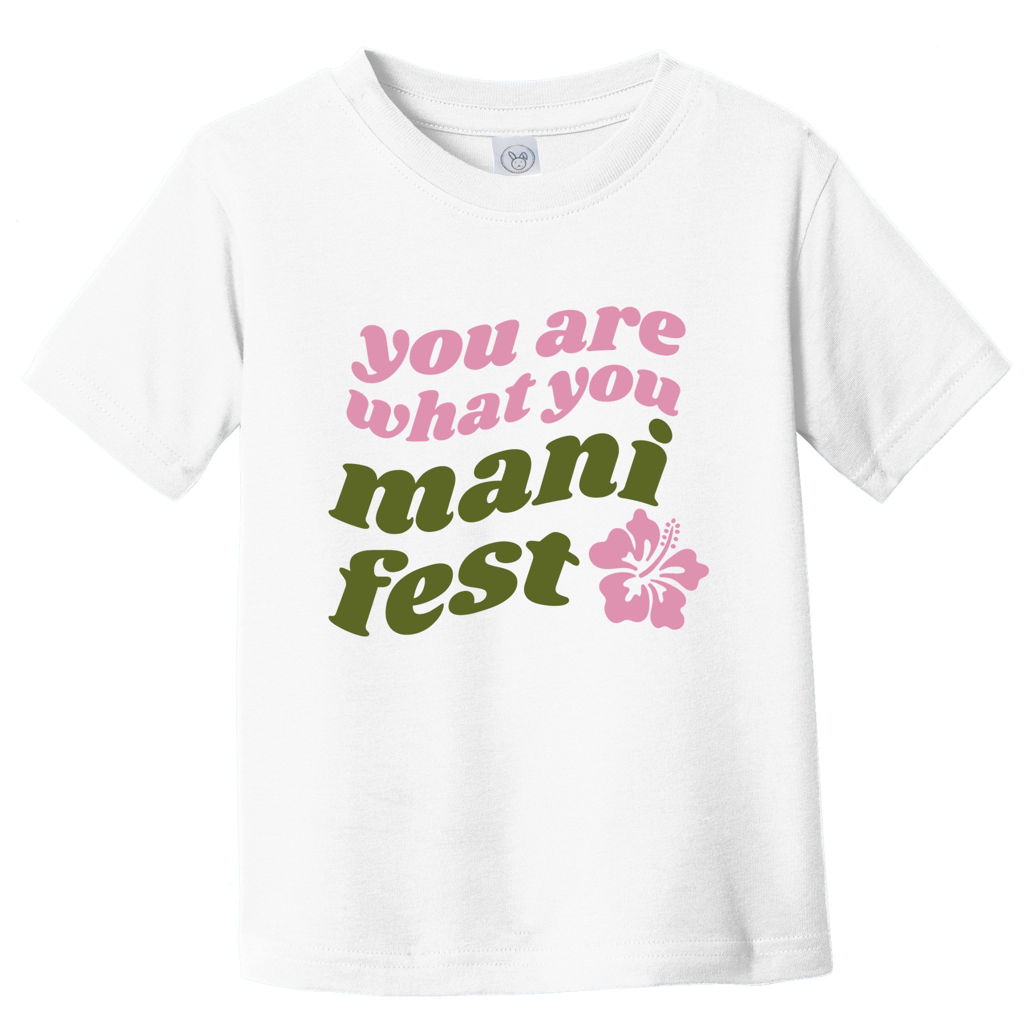 You Are What You Manifest Toddler T-Shirt