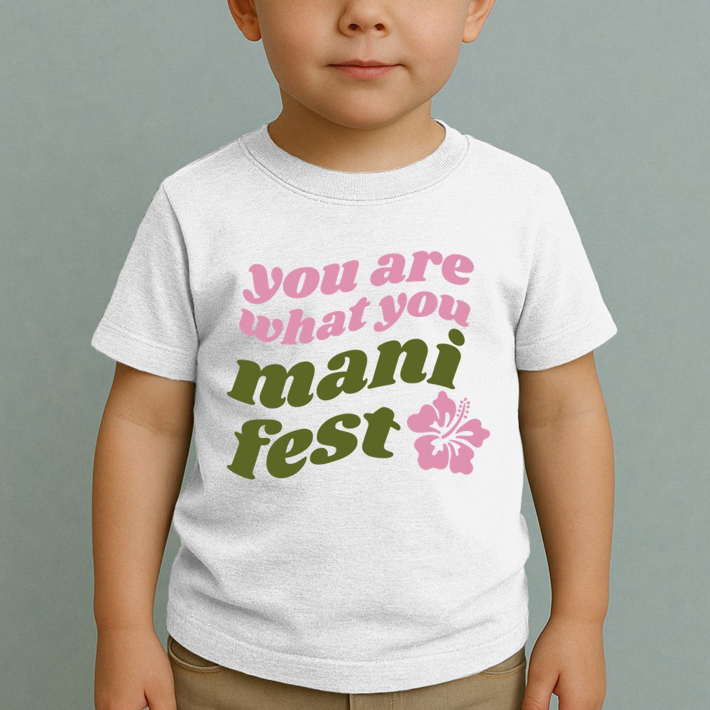 You Are What You Manifest Toddler T-Shirt