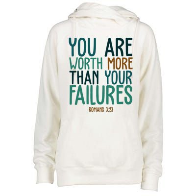 You Are Worth More Than Your Failures Romans 323 Womens Funnel Neck Pullover Hood