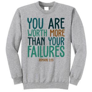 You Are Worth More Than Your Failures Romans 323 Tall Sweatshirt