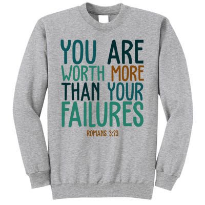 You Are Worth More Than Your Failures Romans 323 Tall Sweatshirt