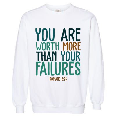 You Are Worth More Than Your Failures Romans 323 Garment-Dyed Sweatshirt