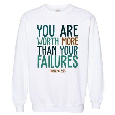 You Are Worth More Than Your Failures Romans 323 Garment-Dyed Sweatshirt