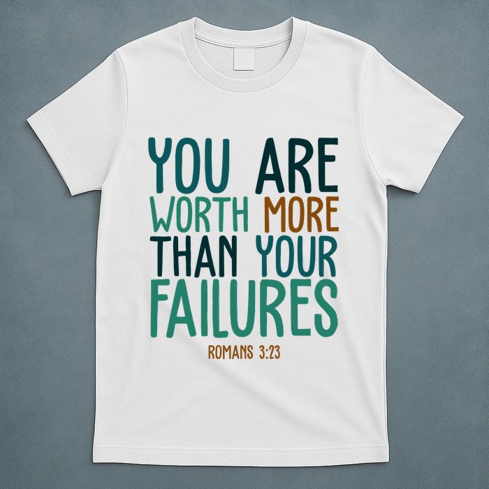 You Are Worth More Than Your Failures Romans 323 T-Shirt