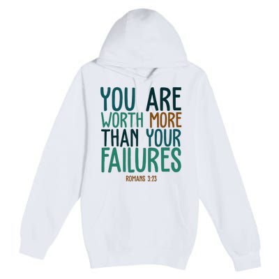 You Are Worth More Than Your Failures Romans 323 Premium Pullover Hoodie