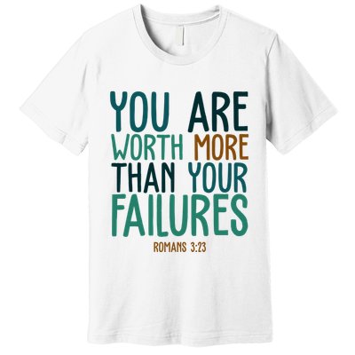 You Are Worth More Than Your Failures Romans 323 Premium T-Shirt