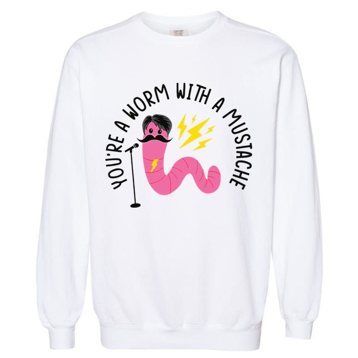 You’re A Worm With A Mustache Vanderpump Rules Garment-Dyed Sweatshirt