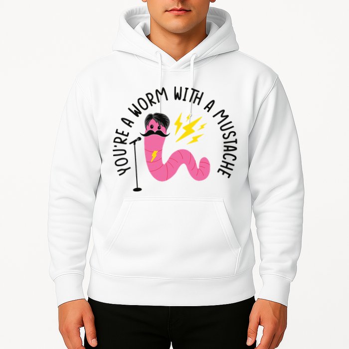 You’re A Worm With A Mustache Vanderpump Rules Hoodie