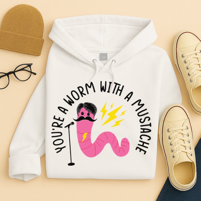 You’re A Worm With A Mustache Vanderpump Rules Hoodie