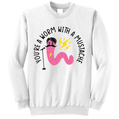 You’re A Worm With A Mustache Vanderpump Rules Sweatshirt