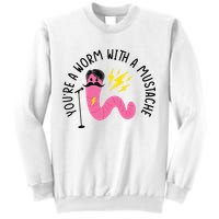 You’re A Worm With A Mustache Vanderpump Rules Sweatshirt