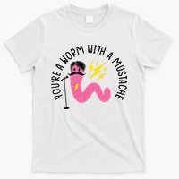 You’re A Worm With A Mustache Vanderpump Rules T-Shirt