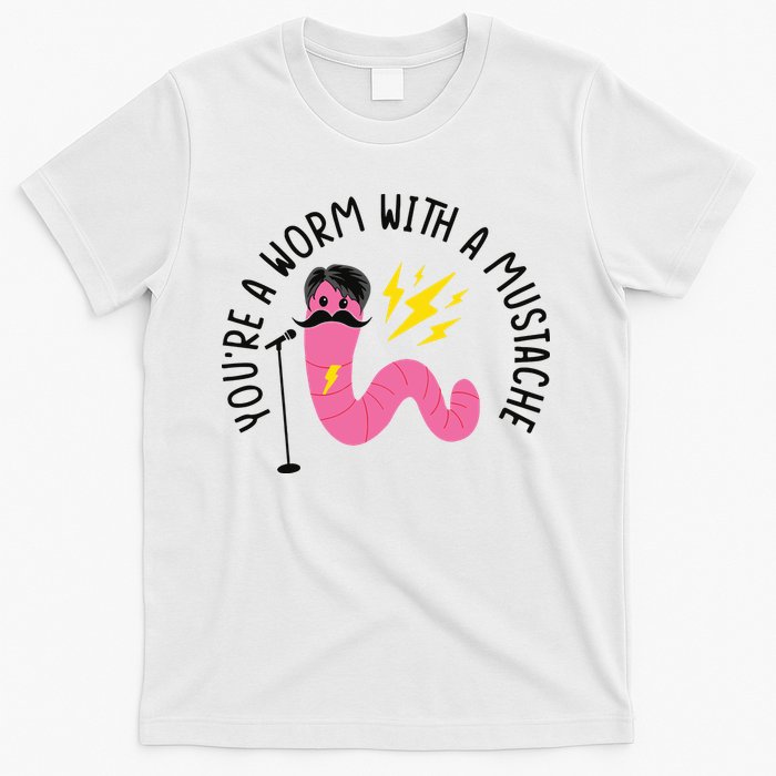 You’re A Worm With A Mustache Vanderpump Rules T-Shirt