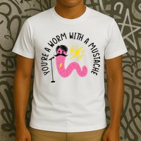 You’re A Worm With A Mustache Vanderpump Rules T-Shirt